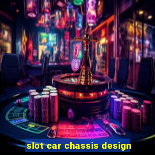 slot car chassis design